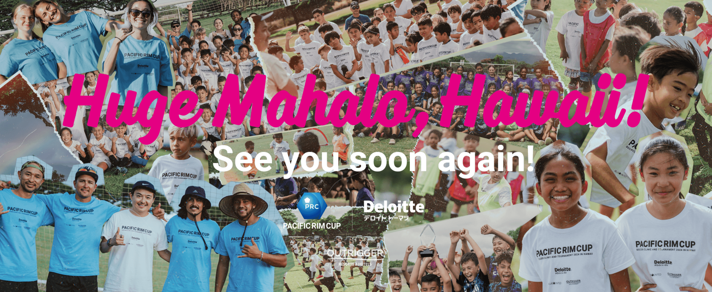 Huge Mahalo, Hawaii! See you soon again! PACIFICRIMCUP Deloitte. デロイトトーマツ OUTRIGGER